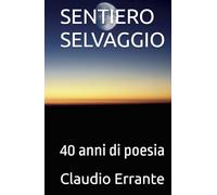 SENTIERO SELVAGGIO: 40 anni di poesia