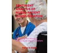 SENTIMENT ANALYSIS OF NURSE-PATIENT COMMUNICATION: Harnessing Text Mining to Decode Nurse-Patient Emotions