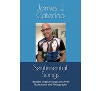 Sentimental Songs: Ten New Original Song Lyrics With Illustrations and Photographs