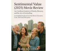 SENTIMENTAL VALUE (2025) MOVIE REVIEW: AN UNOFFICIAL ANALYSIS OF FAMILY, MEMORY, AND THE ART OF STORYTELLING AN INSIGHTFUL EXPLORATION OF THE MOVIE’S NARRATIVE, CRAFT, AND CRITICAL RECEPTION