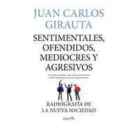 Sentimentales, ofendidos, mediocres y agresivos | Juan Carlos Girauta