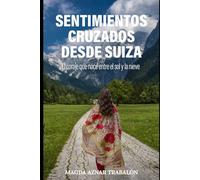 SENTIMIENTOS CRUZADOS DESDE SUIZA: El coraje que nace entre el sol y la nieve