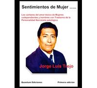 Sentimientos de Mujer…..: Los cantares del amor tóxico de Mujeres codependientes y hombres con Trastorno de la Personalidad Narcisista patológico