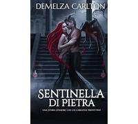 Sentinella di Pietra: Una storia d'amore con un gargoyle protettivo (Cuore d'Acciaio)