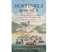 Sentinels by the Sea: Coastal Fortifications of Colonial New England and Nova Scotia