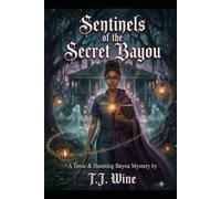 Sentinels of the Secret Bayou: A Southern Gothic Ghost Story and Paranormal Mystery