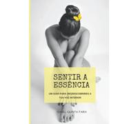 Sentir a Essência: Um Guia Para (Re)descobrires a Tua Voz Interior