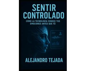 Sentir Controlado: Cómo la tecnología conoce tus emociones antes que tú