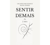 Sentir Demais: Fragmentos de uma mente que nunca soube parar. (Trilogia Emocional)
