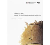 Sentir el arte: Lectura de San Bernardo, el arte cisterciense de Georges Duby: 1 (50 anys d'experiències UAB)