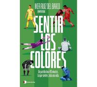 Sentir los colores: El partido dura 90 minutos. Lo que sientes, toda una vida. (Voces de hoy)