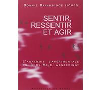 Sentir, ressentir et agir: L'anatomie expérimentale du Body-Mind Centering