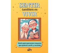 Sentir tambien es Vivir: Diario para personas mayores que quieren sentir y recordar (Sentir también es Vivir)