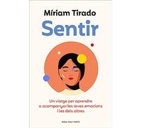 Sentir: Un viatge per aprendre a acompanyar les teves emocions i les dels altres (Divulgació)