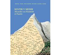 Sentir y Medir. Alexander von Humboldt en España: viaje de Humboldt en España (Theatrum naturae. Serie Textos clásicos)