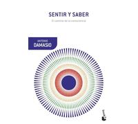 Sentir y saber: El camino de la consciencia (Booket Ciencia)