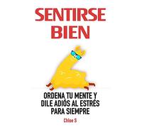 Sentirse Bien: Ordena Tu Mente y Dile Adiós al Estrés Para Siempre: Libro en Español/ Feeling good Spanish book Version: 3 (Vida Ordenada)