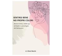 SENTIRSI BENE NEI PROPRI COLORI: Armocromia, make-up, armadio e psicologia del benessere