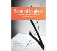 Sentirsi in gioco: Psicoanalisi relazionale, attaccamento, mentalizzazione, arte (PSICOLOGIA CLINICA PSICOANALITICA RELAZIONALE E DELL'ATTACCAMENTO - ISTITUTO MITCHELL)