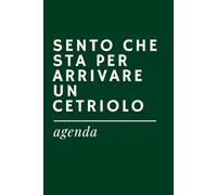 SENTO CHE STA PER ARRIVARE UN CETRIOLO - Agenda Ironica Universale | Idea Regalo Divertente per Colleghi, Amici, Ufficio, Natale e Secret Santa: ... Universali a tema "Ufficio e Lavoro")