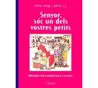 Senyor, sóc un dels vostres petits: Pregàries per a infants de 8 a 10 anys
