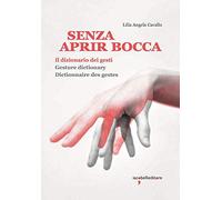 Senza aprir bocca. Il dizionario dei gesti-Gesture dictionary-Dictionnaire des gestes. Ediz. a colori (Guide)
