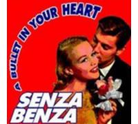 Senza Benza - A Bullet in Your Heart