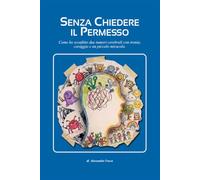 Senza chiedere il permesso: come ho sconfitto due tumori cerebrali con ironia, coraggio e un piccolo miracolo