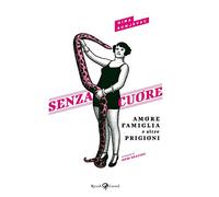 Senza cuore. Amore, famiglia e altre prigioni