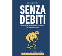 Senza debiti: manuale di sopravvivenza finanziaria per famiglie italiane: Il viaggio di un consulente di "Mi Manda Rai Tre" nel debito degli italiani che spiega come ci s'indebita e come se ne esce.