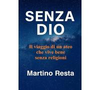 Senza Dio: Il viaggio di un ateo che vive bene senza religioni