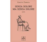 Senza dolore ma senza dolore: poesie