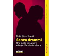 Senza drammi. Una guida per gestire relazioni familiari malsane (Terapia familiare e di coppia)