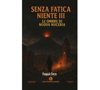Senza fatica niente. Le ombre di Nuova Nuceria (Vol. 3) (Percorsi)