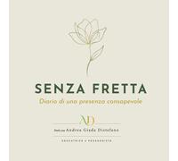 SENZA FRETTA: Diario di una presenza consapevole