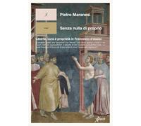 Senza nulla di proprio. Libertà, cura e proprietà in Francesco d’Assisi (Human ecology. Saggi)