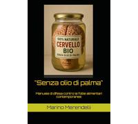 "Senza olio di palma": Manuale di difesa contro le follie alimentari contemporanee