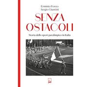Senza ostacoli. Storie dello sport paralimpico in Italia (Ad Maiora Semper!)