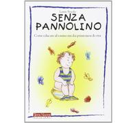 Senza pannolino. Come educare al vasino sin dai primi mesi di vita (Genitori e figli)