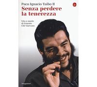 Senza perdere la tenerezza. Vita e morte di Ernesto Che Guevara (La cultura)