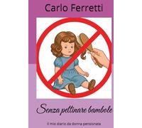 Senza pettinare bambole: Il mio diario da donna pensionata