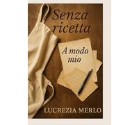 Senza Ricetta: A modo mio