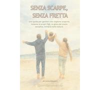 Senza Scarpe, Senza Fretta: Una guida per genitori che vogliono scoprire, insieme ai propri figli, la gioia del vivere semplice, immersi nella natura.