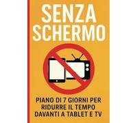 Senza Schermo (Senza Lacrime): Piano di 7 Giorni per Ridurre il Tempo davanti a Tablet e TV