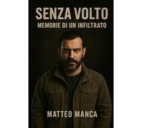 SENZA VOLTO: MEMORIE DI UN INFILTRATO: 1 (Romanzi Noir e Crime)