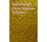 SENZANOME: Kiawe Materiae - Volumen I: akkademia senzanome Diarium Operationis Revelationis: Mechanica Principii et Stasis Biologica
