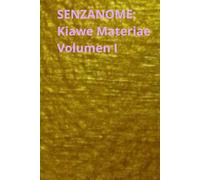 SENZANOME: Kiawe Materiae - Volumen I: akkademia senzanome Diarium Operationis Revelationis: Mechanica Principii et Stasis Biologica