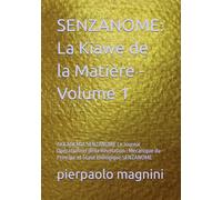 SENZANOME: La Kiawe de la Matière - Volume 1: AKKADEMIA SENZANOME Le Journal Opérationnel della Révélation : Mécanique du Principe et Stase Biologique SENZANOME