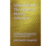SENZANOME: The Kiawe of Matter - Volume 1: akkademia senzanome The Operational Journal of Revelation: Mechanics of the Principle and Biological Stasis
