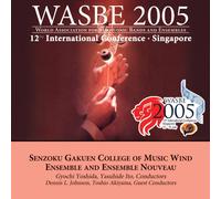 Senzomu Gakuen College of Music Wind Ensemble - 2005 WASBE Singapore: Senzomu Gakuen College of Music Wind Ensemble and Ensemble Nouveau